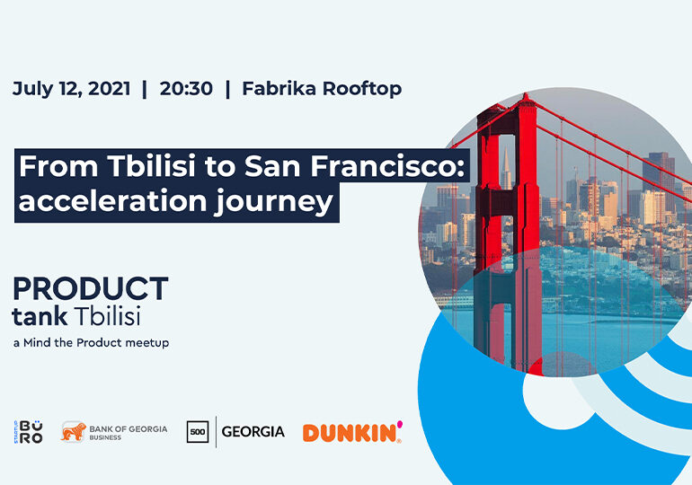 საქართველოს ბანკის მხარდაჭერით ProductTank-ის მორიგი შეხვედრა „From Tbilisi to San Francisco: Acceleration Journey“ გაიმართება